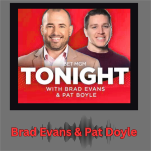 BetMGM Tonight with Brad Evans and Pat Boyle